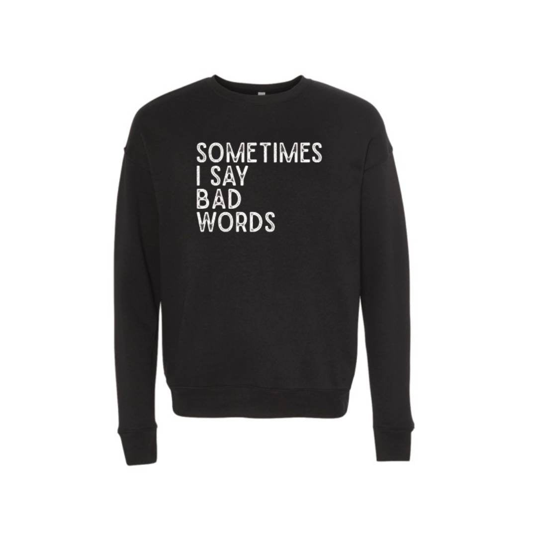 Sweatshirt: Sometimes I Say Bad Words
